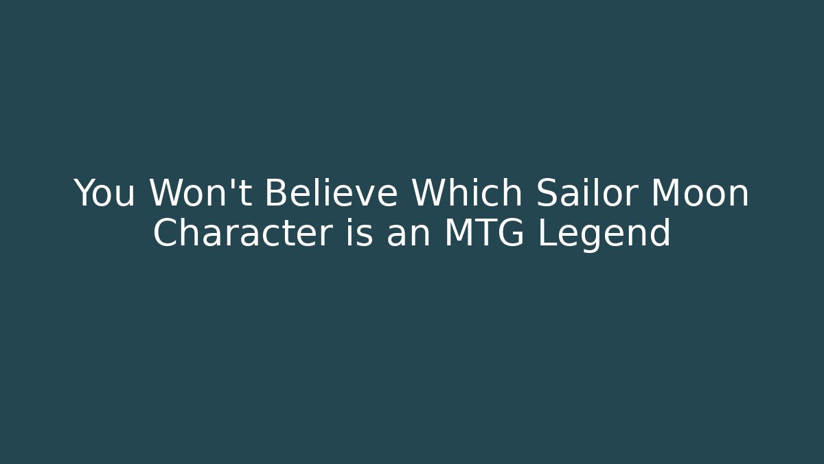 You Won't Believe Which Sailor Moon Character is an MTG Legend