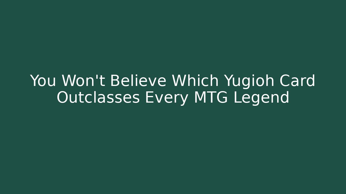 You Won't Believe Which Yugioh Card Outclasses Every MTG Legend