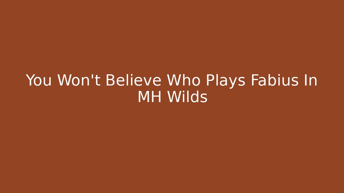 You Won't Believe Who Plays Fabius In MH Wilds