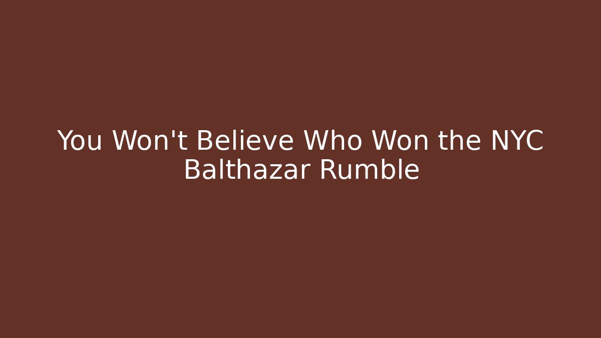 You Won't Believe Who Won the NYC Balthazar Rumble