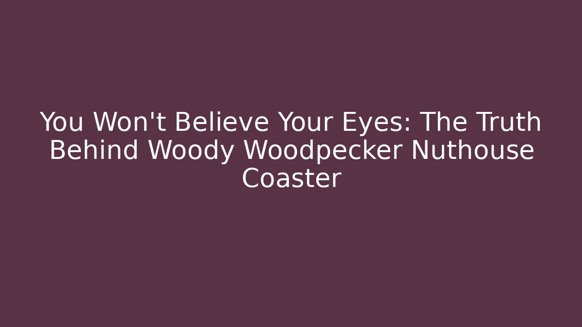 You Won't Believe Your Eyes: The Truth Behind Woody Woodpecker Nuthouse Coaster