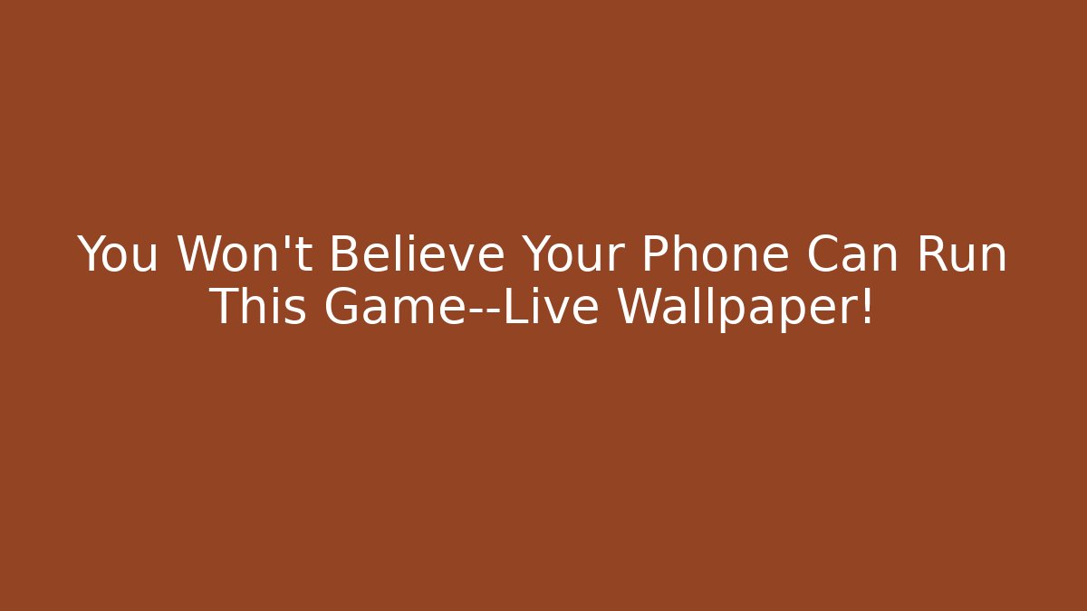 You Won't Believe Your Phone Can Run This Game—Live Wallpaper!