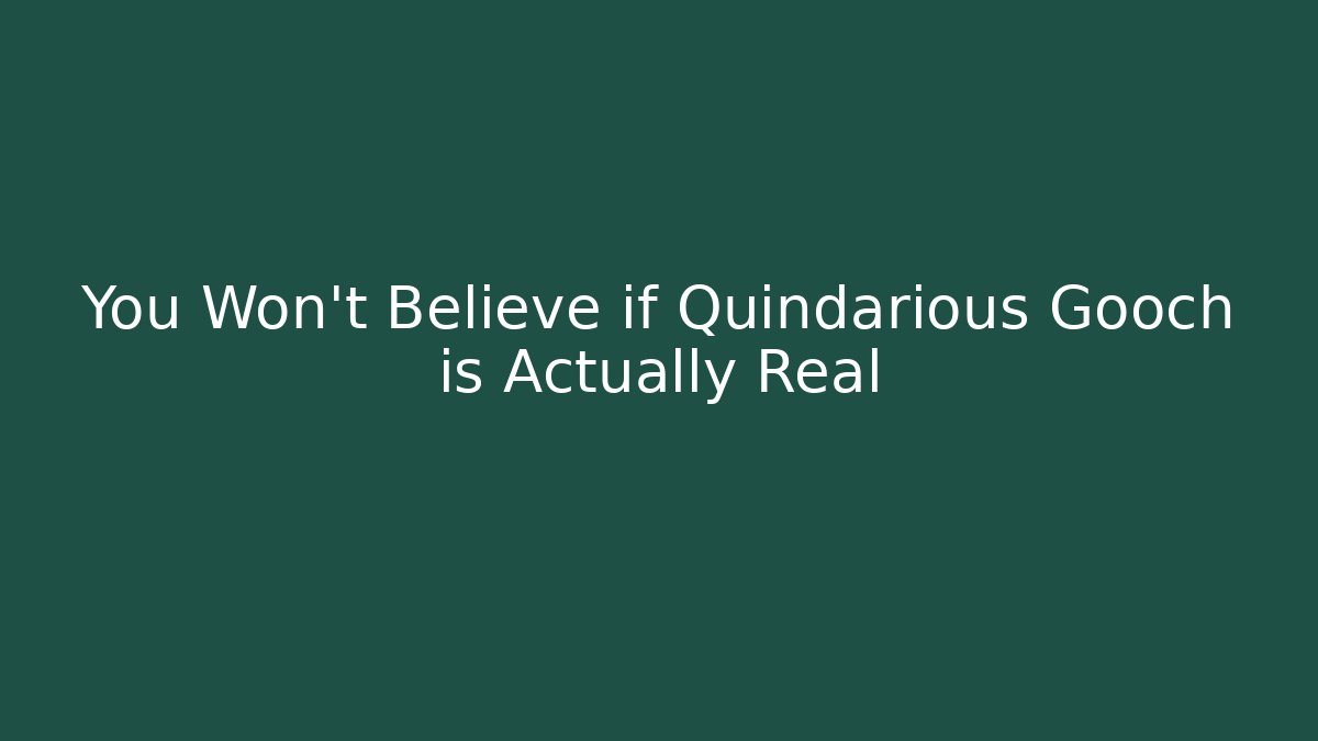 You Won't Believe if Quindarious Gooch is Actually Real