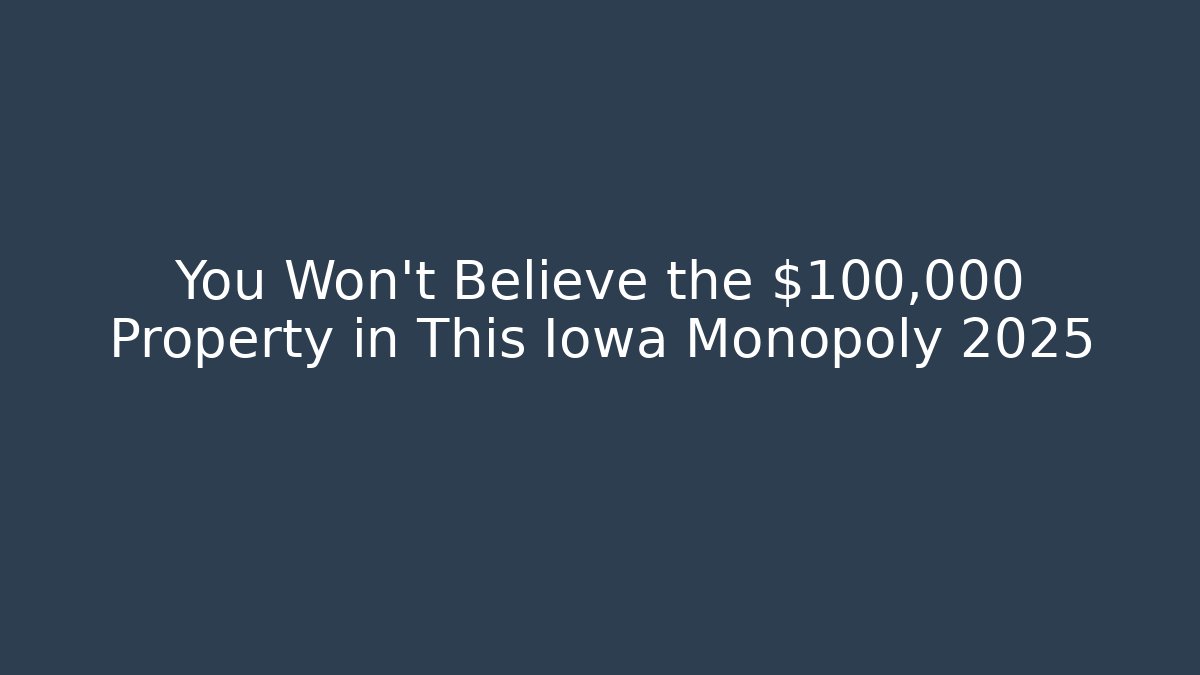 You Won't Believe the $100,000 Property in This Iowa Monopoly 2025