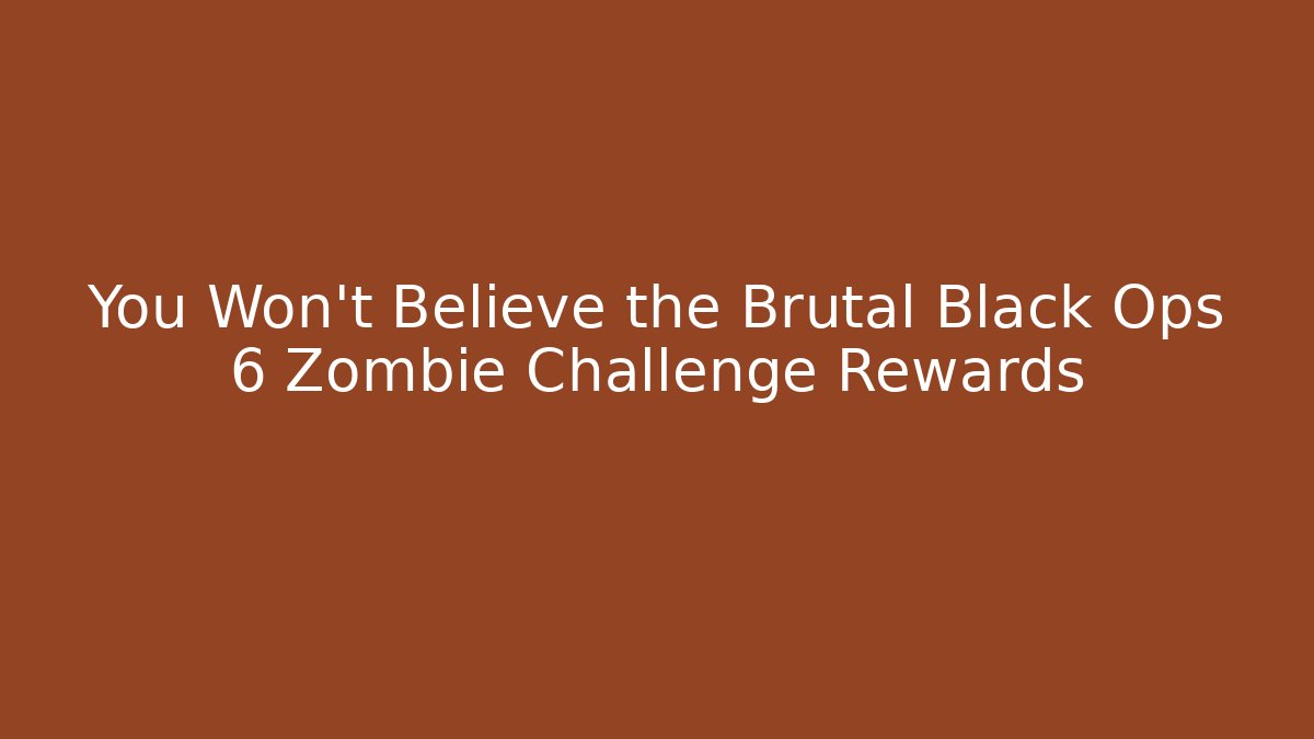 You Won't Believe the Brutal Black Ops 6 Zombie Challenge Rewards