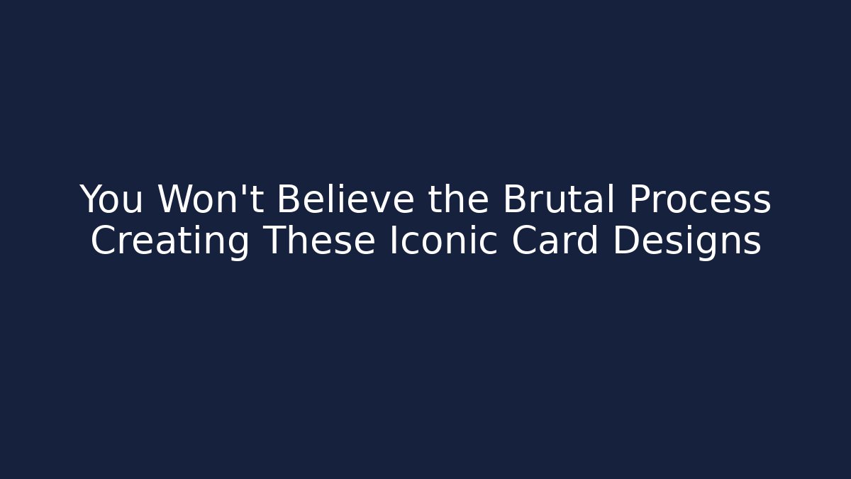 You Won't Believe the Brutal Process Creating These Iconic Card Designs