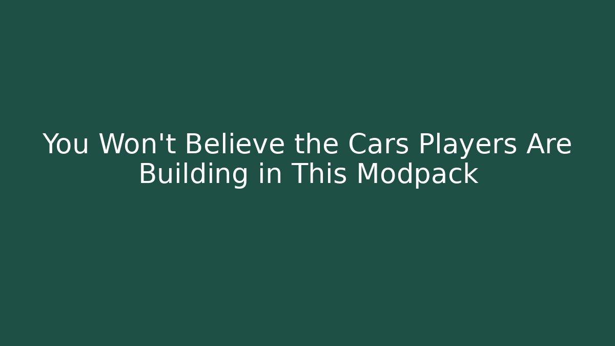 You Won't Believe the Cars Players Are Building in This Modpack