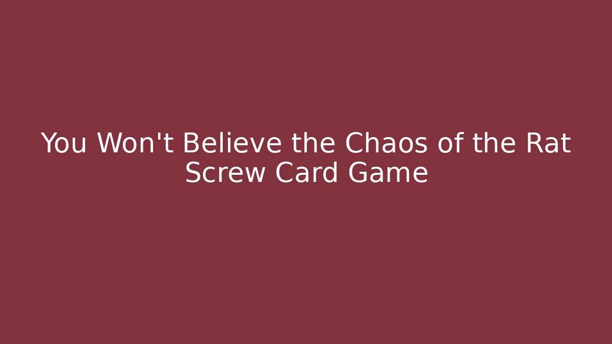 You Won't Believe the Chaos of the Rat Screw Card Game