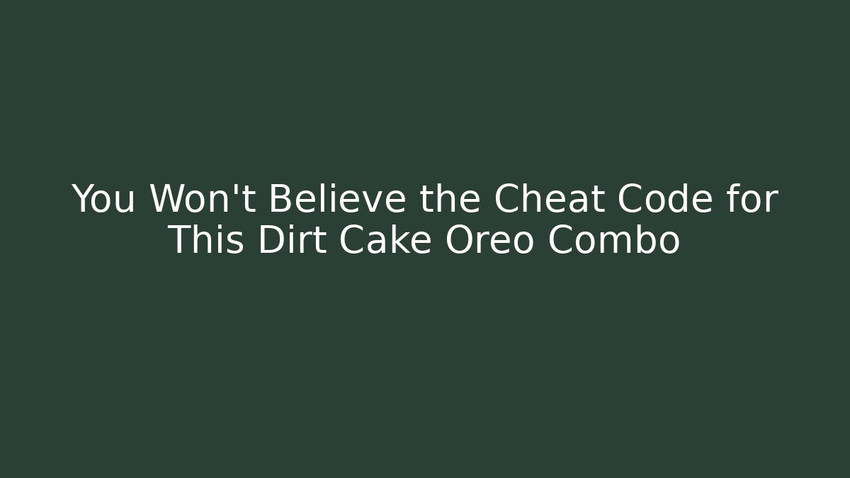 You Won't Believe the Cheat Code for This Dirt Cake Oreo Combo