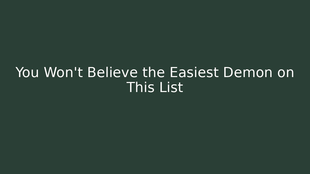 You Won't Believe the Easiest Demon on This List