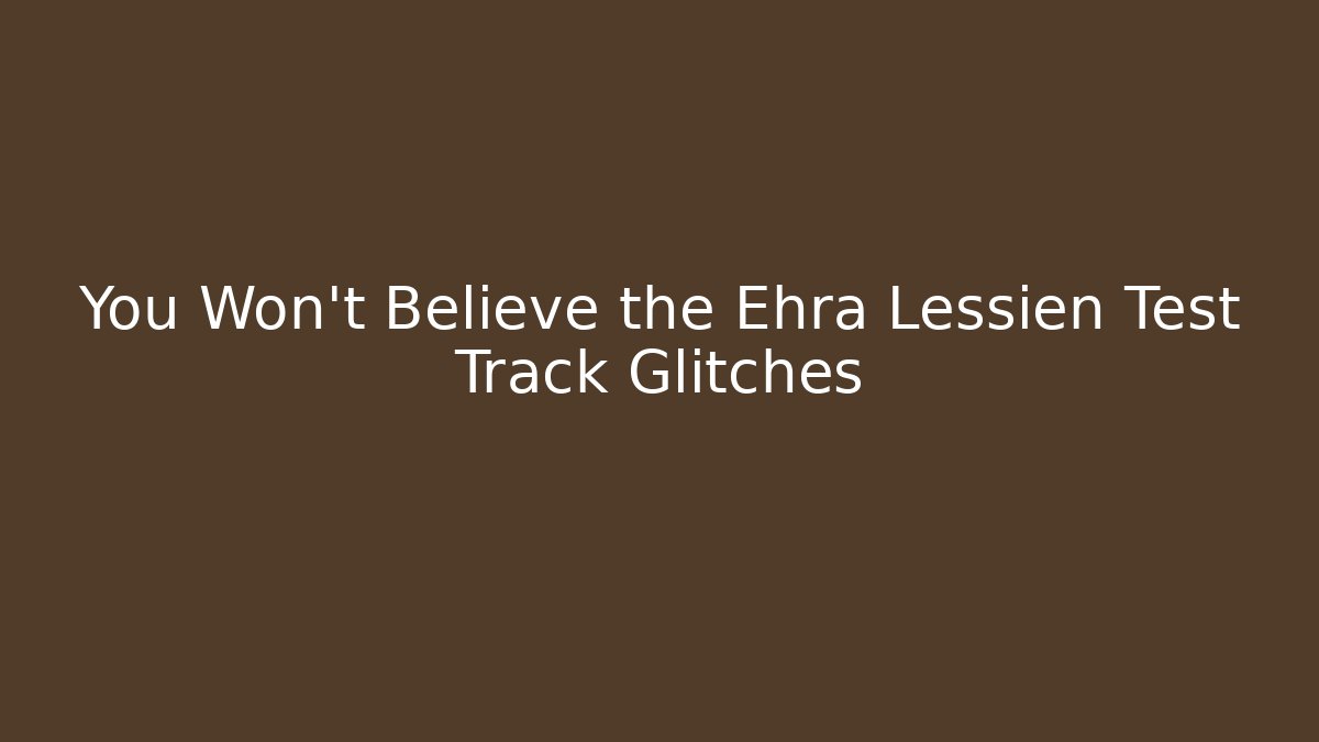 You Won't Believe the Ehra Lessien Test Track Glitches
