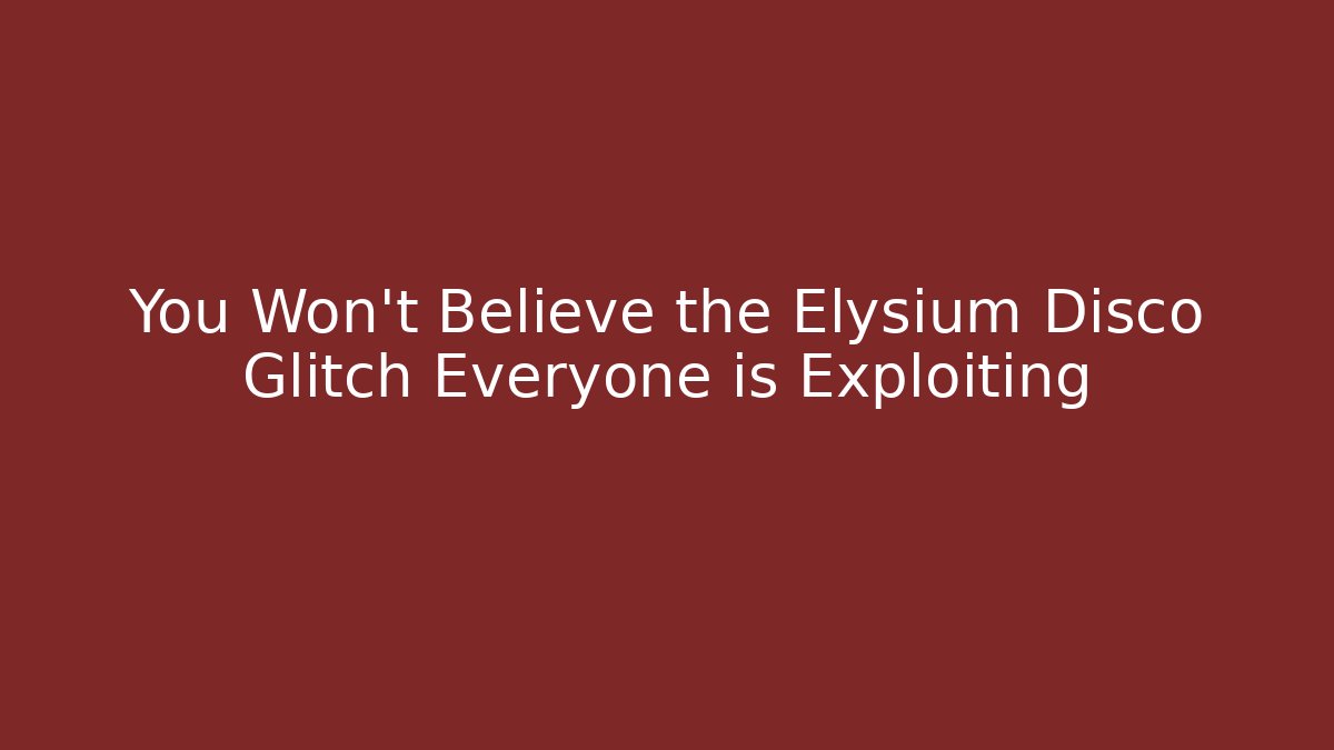 You Won't Believe the Elysium Disco Glitch Everyone is Exploiting