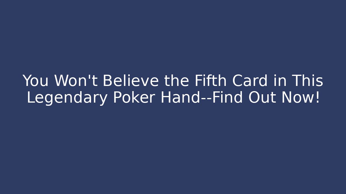 You Won't Believe the Fifth Card in This Legendary Poker Hand—Find Out Now!