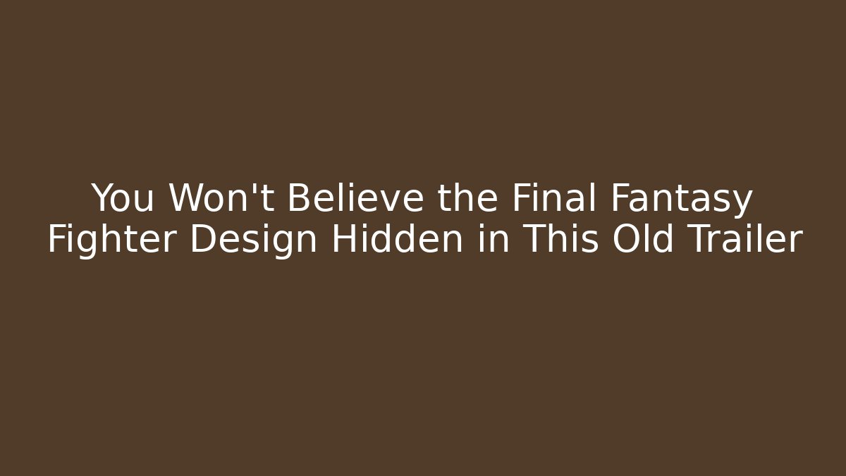 You Won't Believe the Final Fantasy Fighter Design Hidden in This Old Trailer