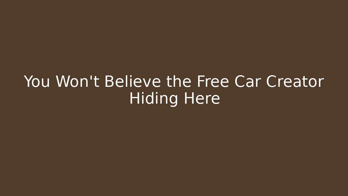 You Won't Believe the Free Car Creator Hiding Here