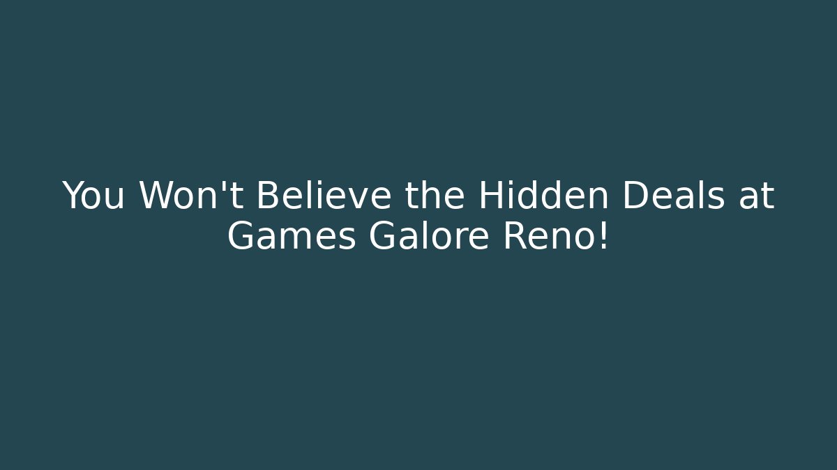 You Won't Believe the Hidden Deals at Games Galore Reno!