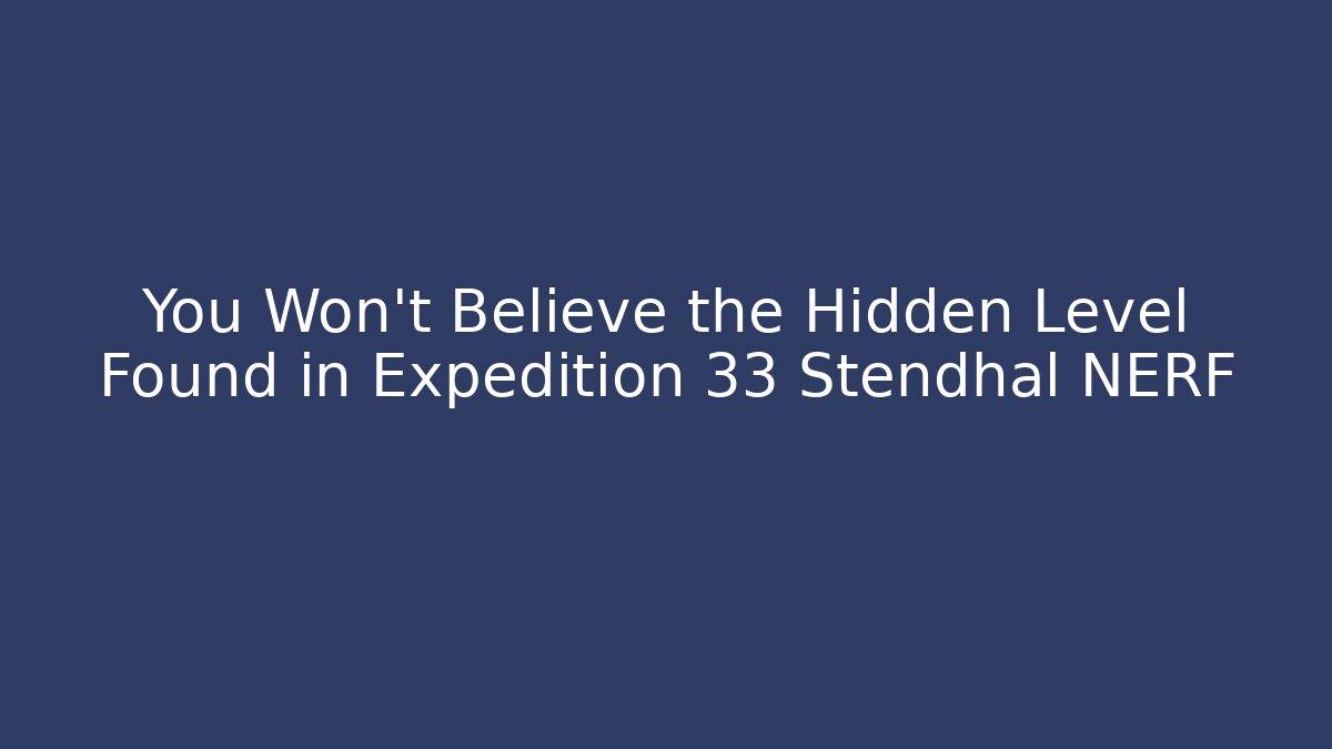 You Won't Believe the Hidden Level Found in Expedition 33 Stendhal NERF - Critter Realm