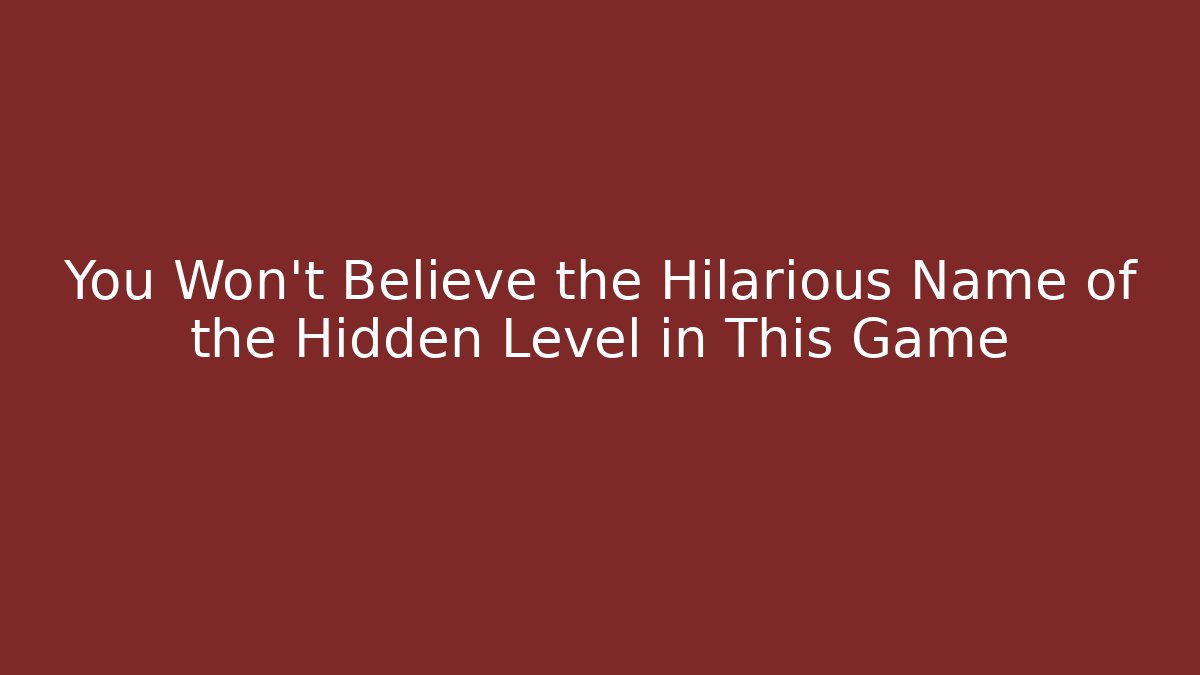 You Won't Believe the Hilarious Name of the Hidden Level in This Game