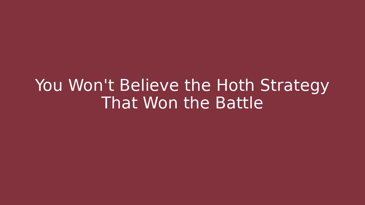 You Won't Believe the Hoth Strategy That Won the Battle