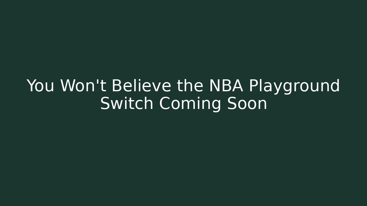 You Won't Believe the NBA Playground Switch Coming Soon