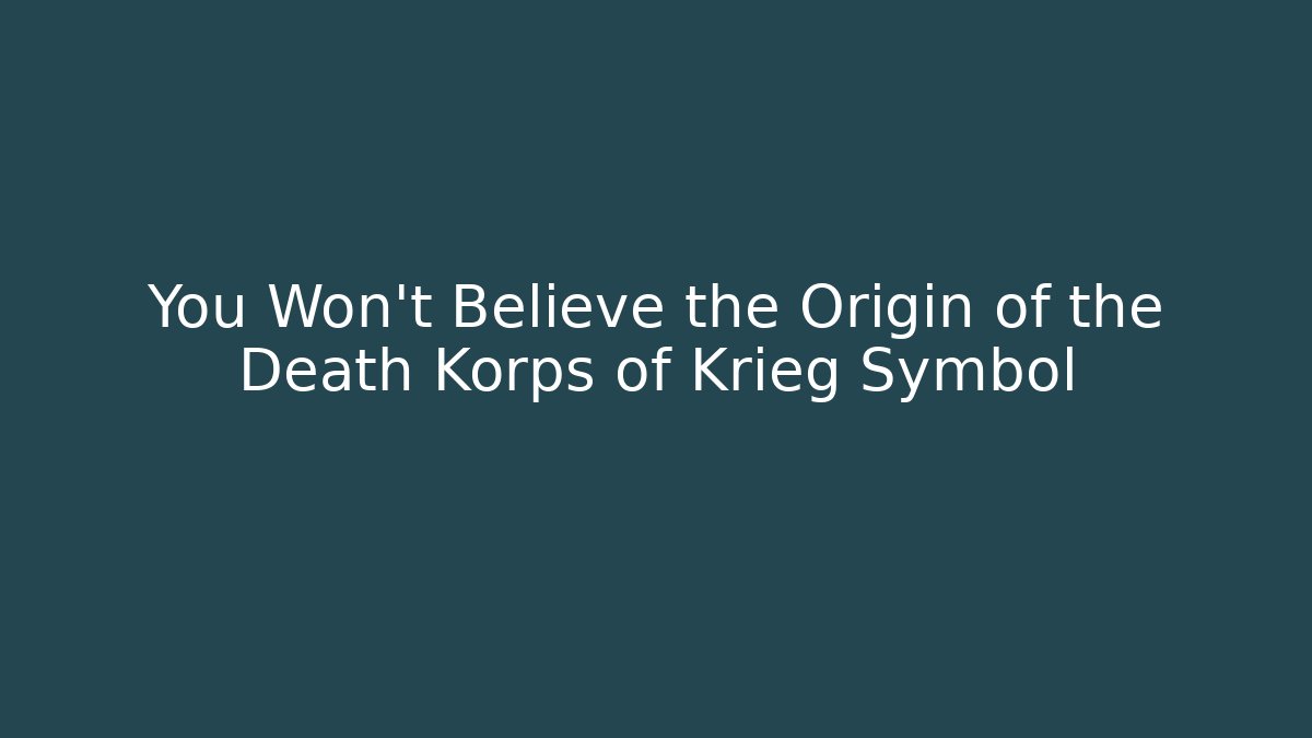 You Won't Believe the Origin of the Death Korps of Krieg Symbol
