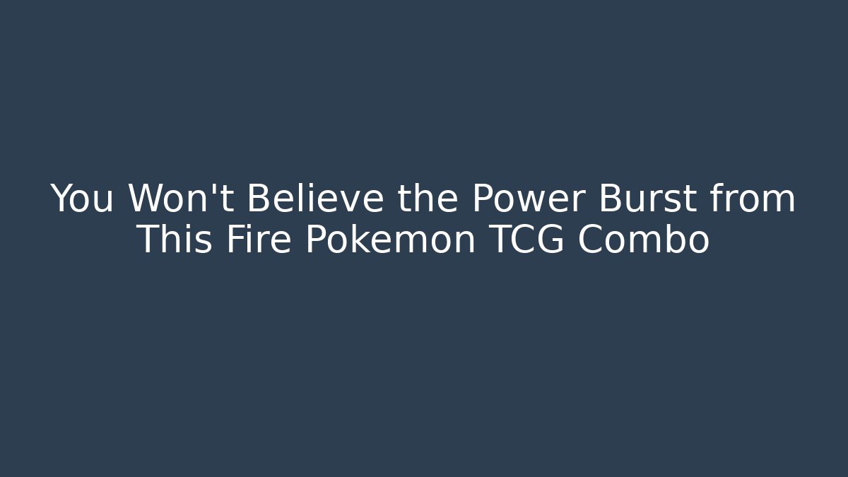 You Won't Believe the Power Burst from This Fire Pokémon TCG Combo