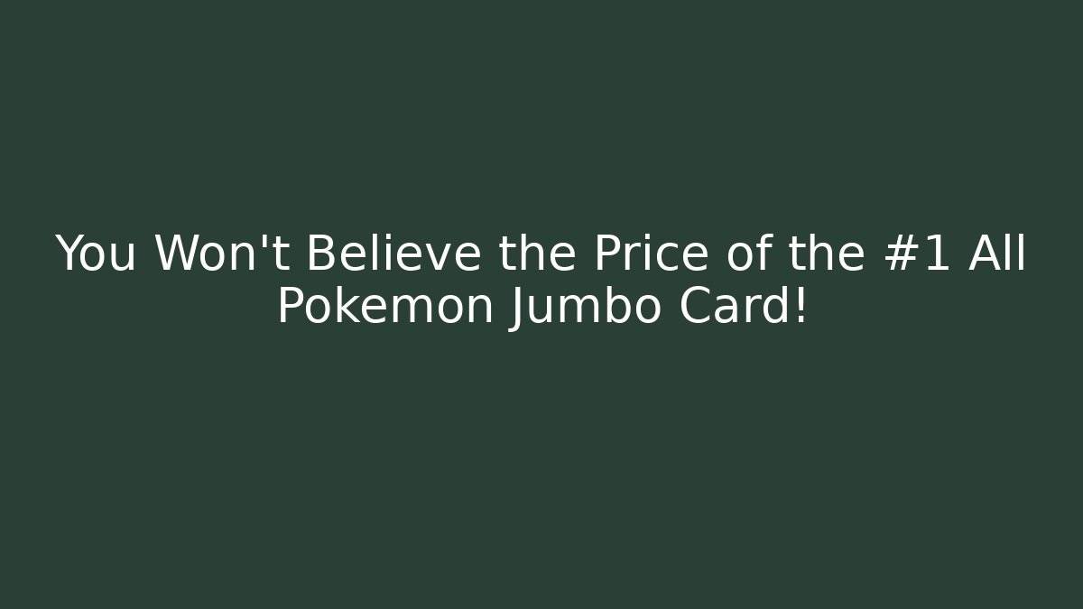 You Won't Believe the Price of the #1 All Pokémon Jumbo Card! - Critter Realm