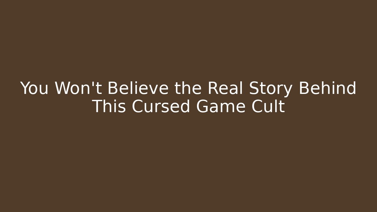 You Won't Believe the Real Story Behind This Cursed Game Cult