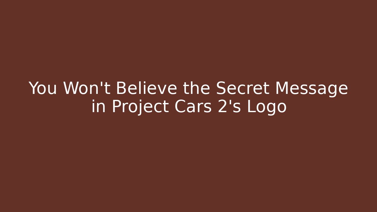 You Won't Believe the Secret Message in Project Cars 2's Logo