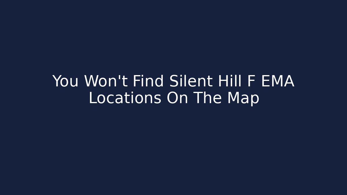 You Won't Find Silent Hill F EMA Locations On The Map