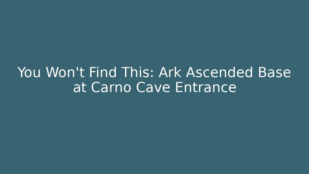You Won't Find This: Ark Ascended Base at Carno Cave Entrance