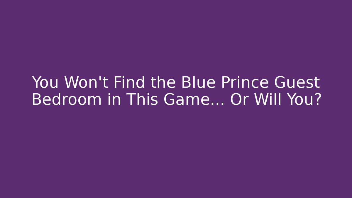 You Won't Find the Blue Prince Guest Bedroom in This Game... Or Will You?