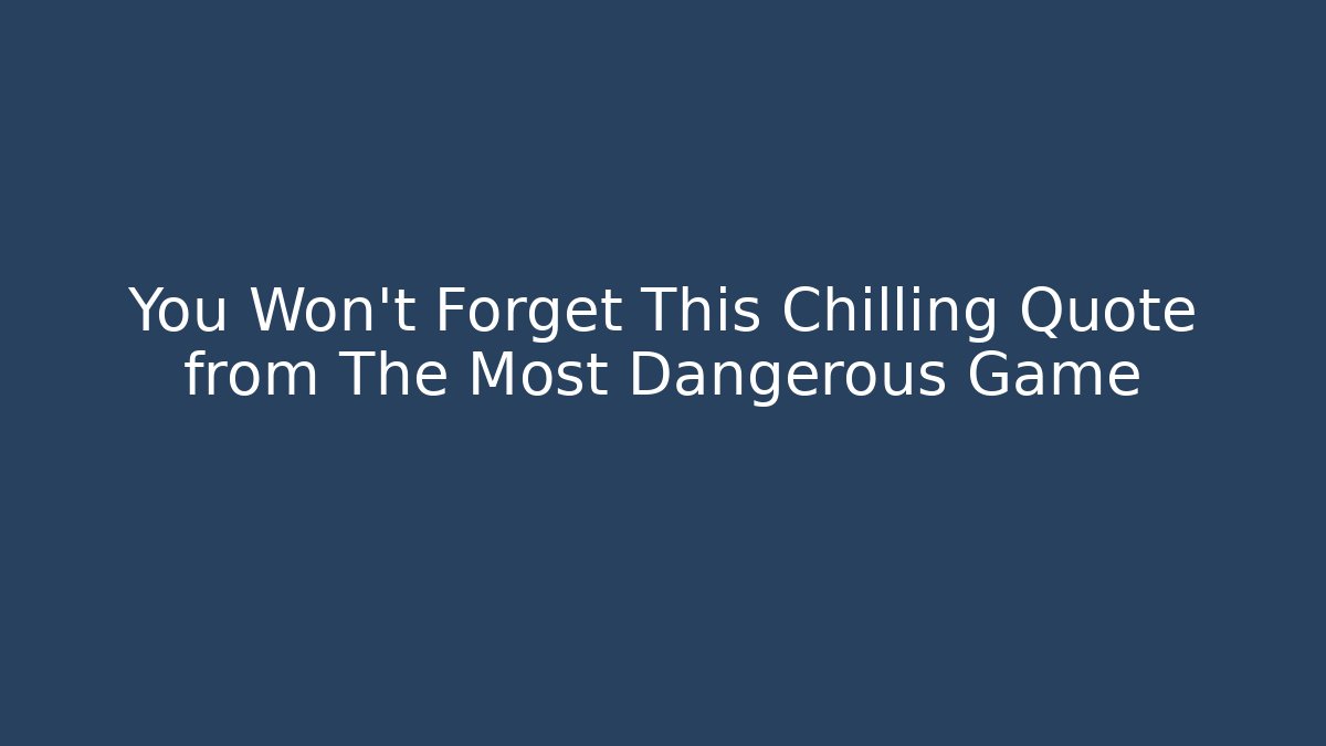 You Won't Forget This Chilling Quote from The Most Dangerous Game