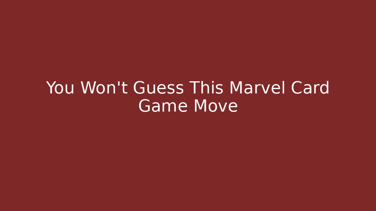 You Won't Guess This Marvel Card Game Move
