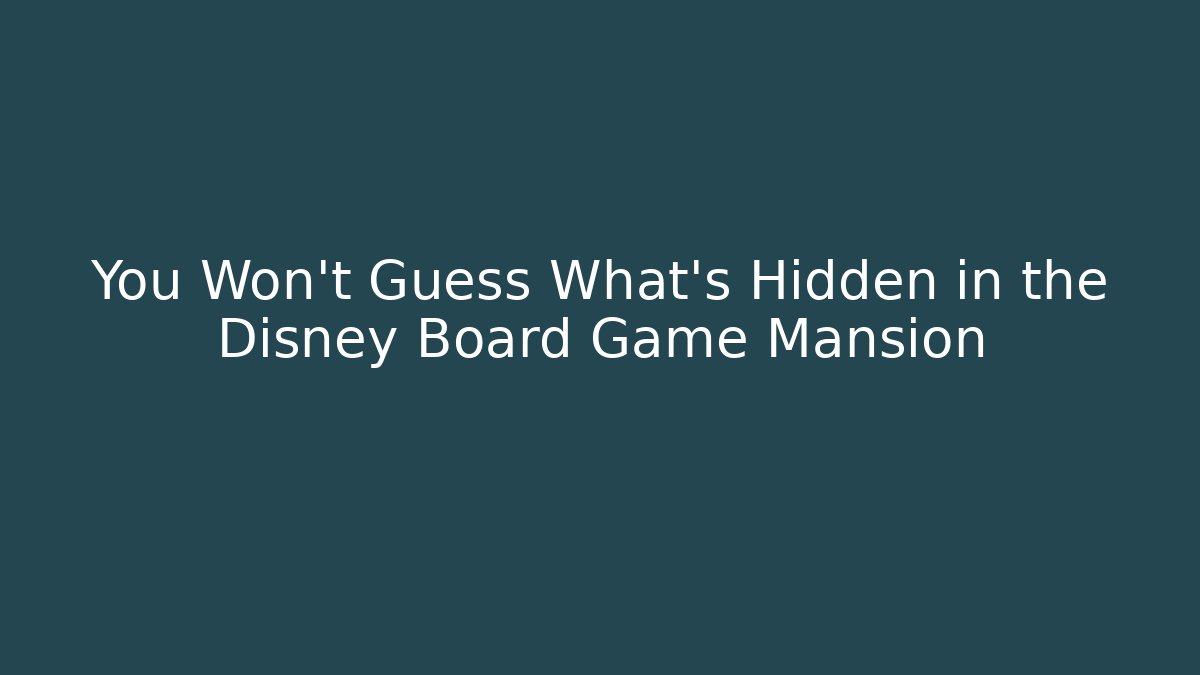 You Won't Guess What's Hidden in the Disney Board Game Mansion