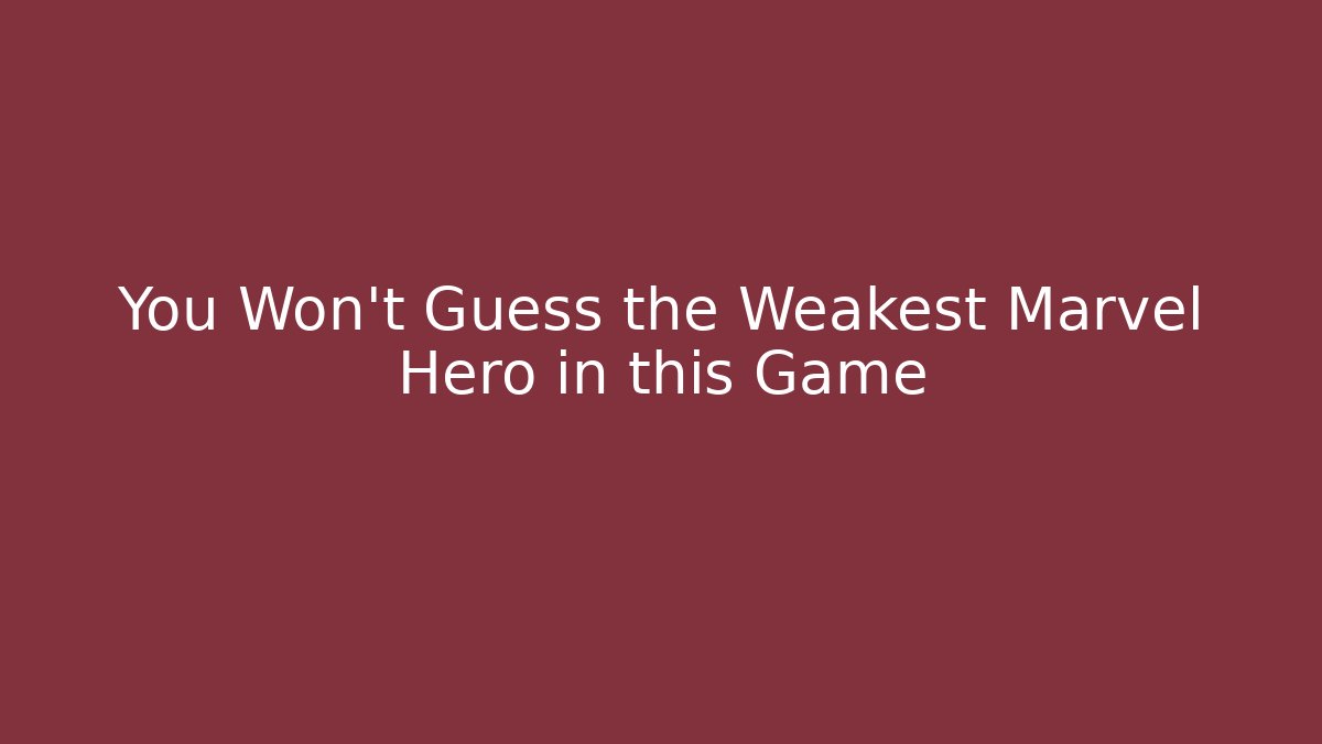 You Won't Guess the Weakest Marvel Hero in this Game