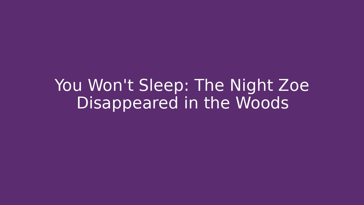 You Won't Sleep: The Night Zoe Disappeared in the Woods