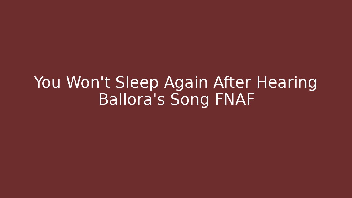 You Won't Sleep Again After Hearing Ballora's Song FNAF