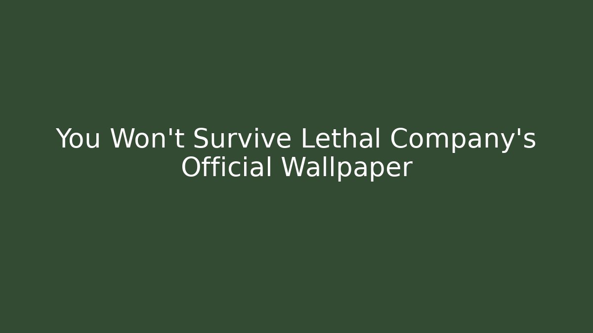 You Won't Survive Lethal Company's Official Wallpaper