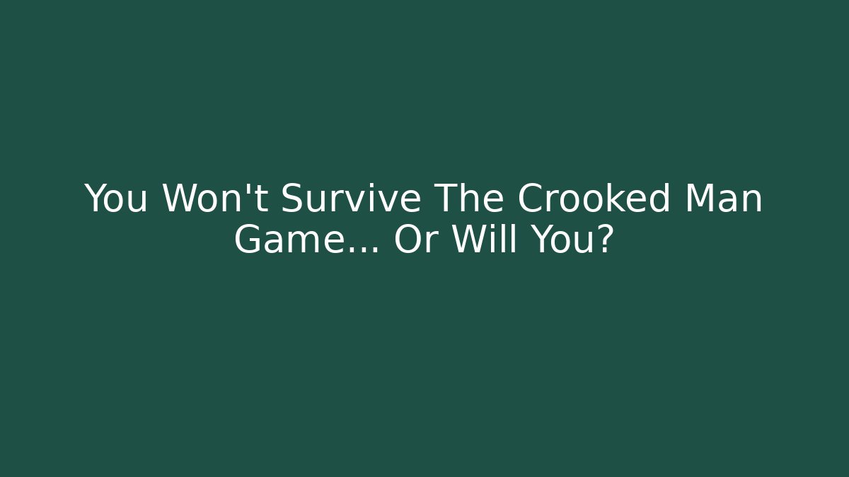 You Won't Survive The Crooked Man Game... Or Will You?