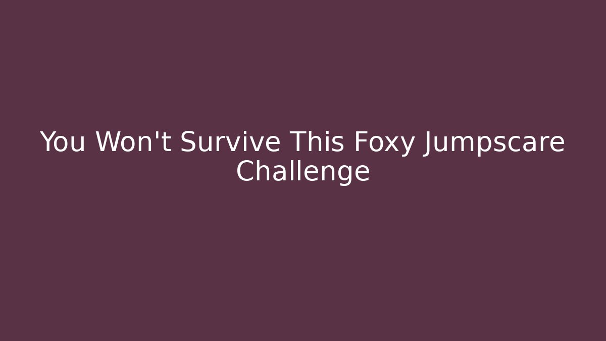 You Won't Survive This Foxy Jumpscare Challenge - Critter Realm