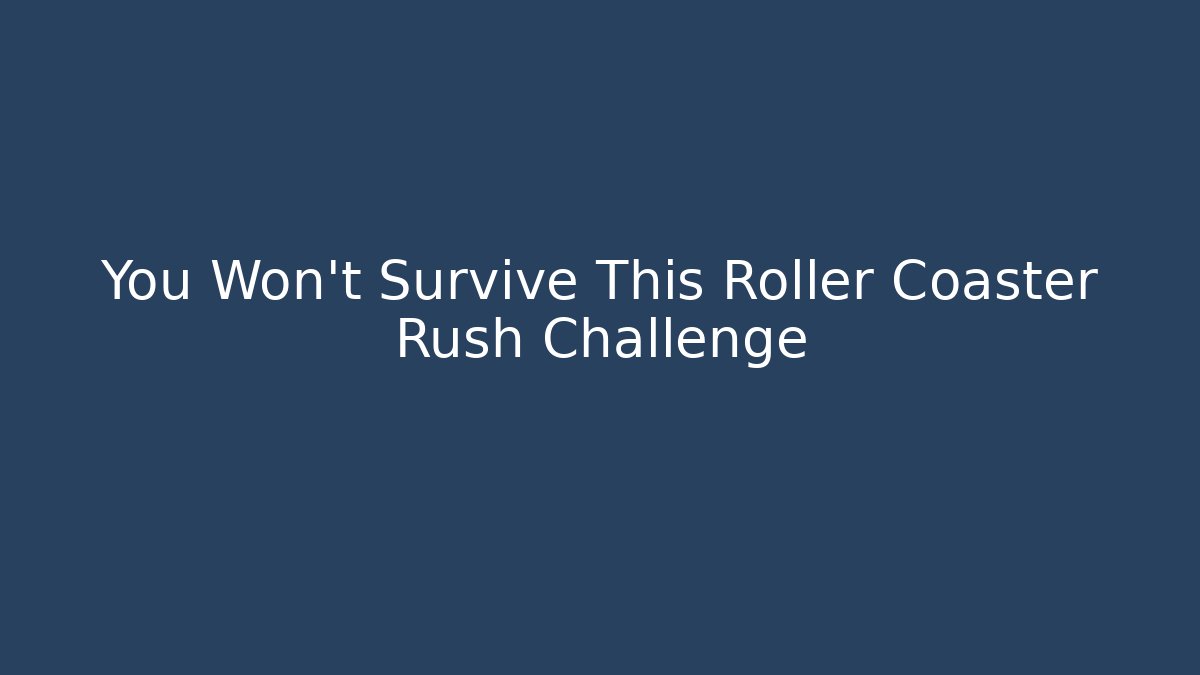 You Won't Survive This Roller Coaster Rush Challenge - Critter Realm