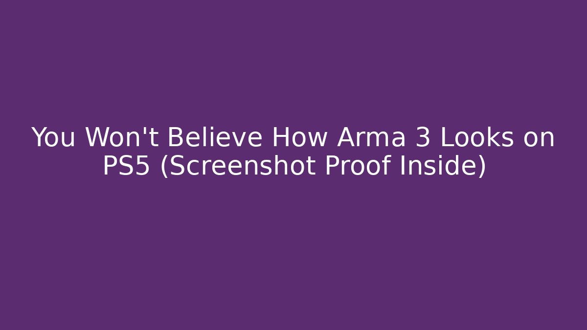 You Won’t Believe How Arma 3 Looks on PS5 (Screenshot Proof Inside)