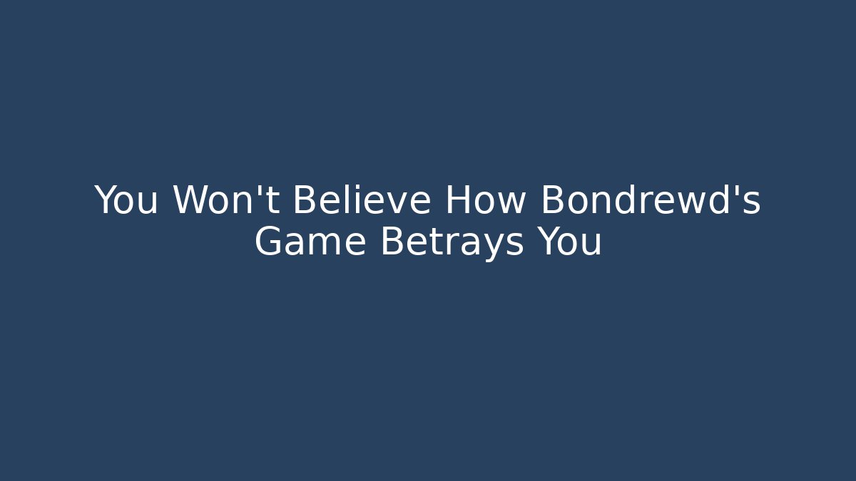 You Won’t Believe How Bondrewd’s Game Betrays You