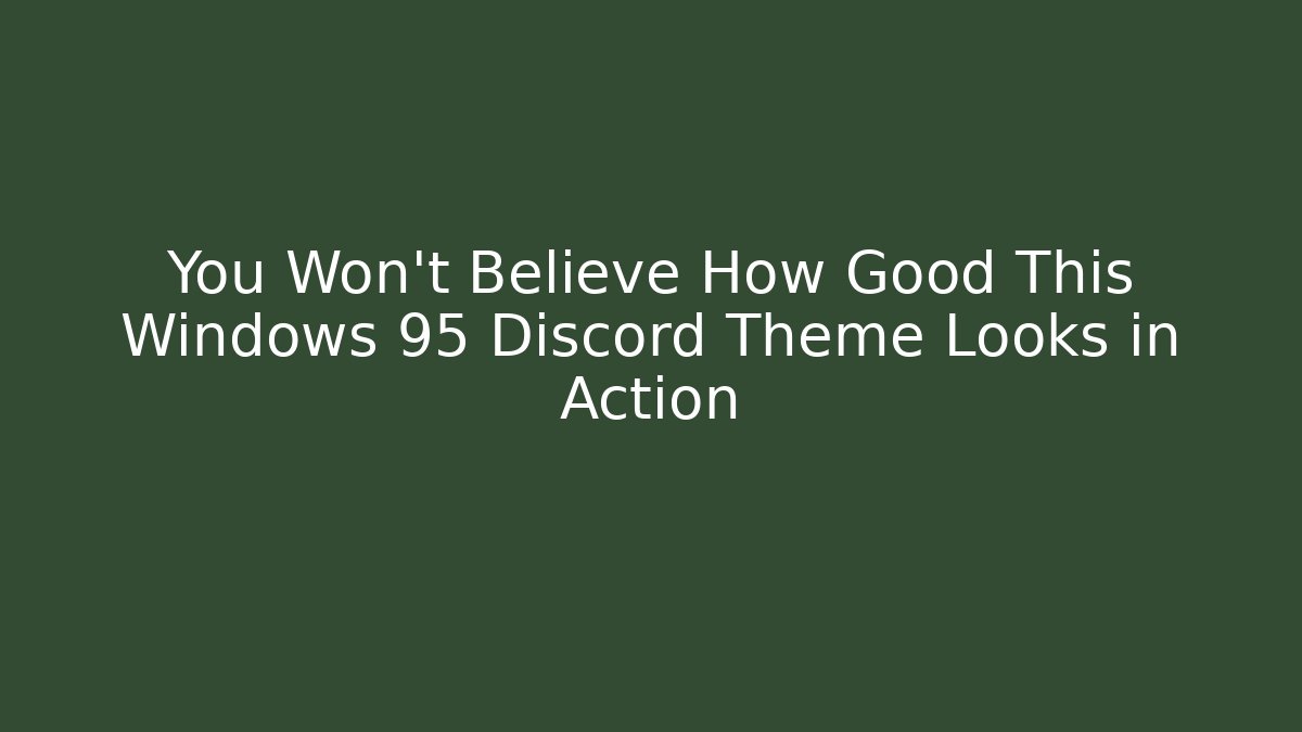 You Won’t Believe How Good This Windows 95 Discord Theme Looks in Action