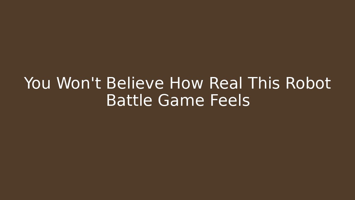 You Won’t Believe How Real This Robot Battle Game Feels