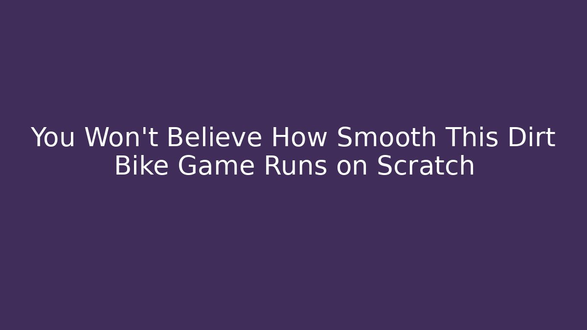 You Won’t Believe How Smooth This Dirt Bike Game Runs on Scratch