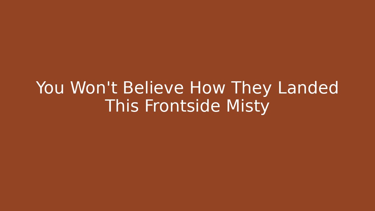 You Won’t Believe How They Landed This Frontside Misty - Critter Realm