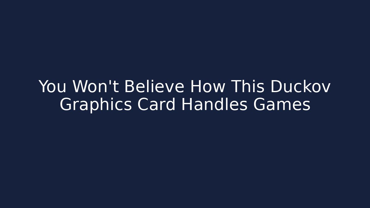You Won’t Believe How This Duckov Graphics Card Handles Games