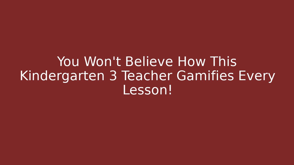 You Won’t Believe How This Kindergarten 3 Teacher Gamifies Every Lesson!